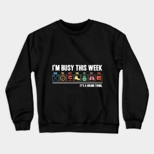 I_m Busy This Week It_s A Hiking Thing T-shirt Crewneck Sweatshirt